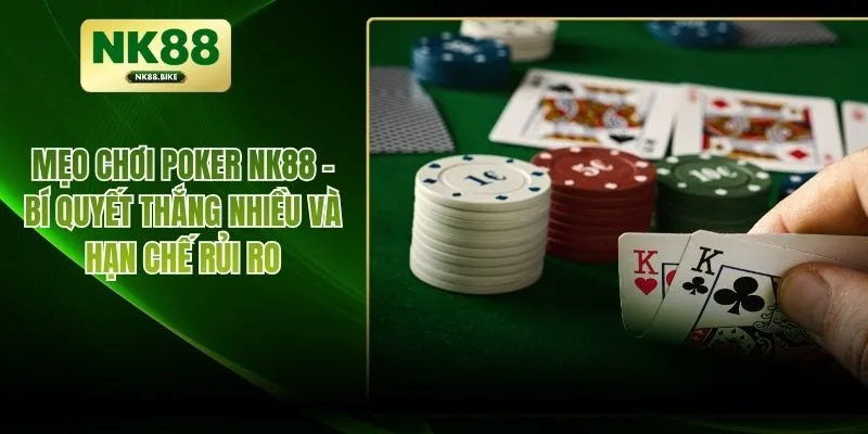 Mẹo Chơi Poker NK88 - Bí Quyết Thắng Nhiều Và Hạn Chế Rủi Ro
